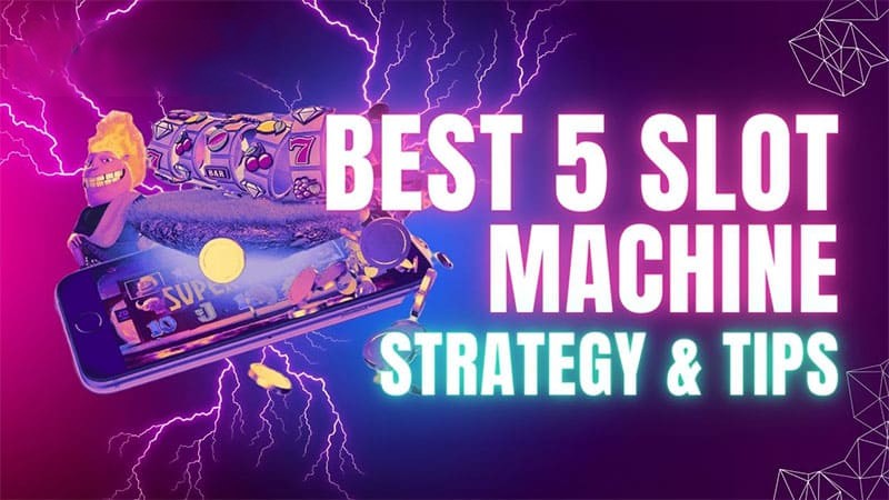 Best 5 Slot Machine Strategy & Tips to Excel in Games