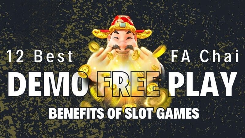 12 Best FA Chai Slot Demo Free Play, Benefits of Slot Games