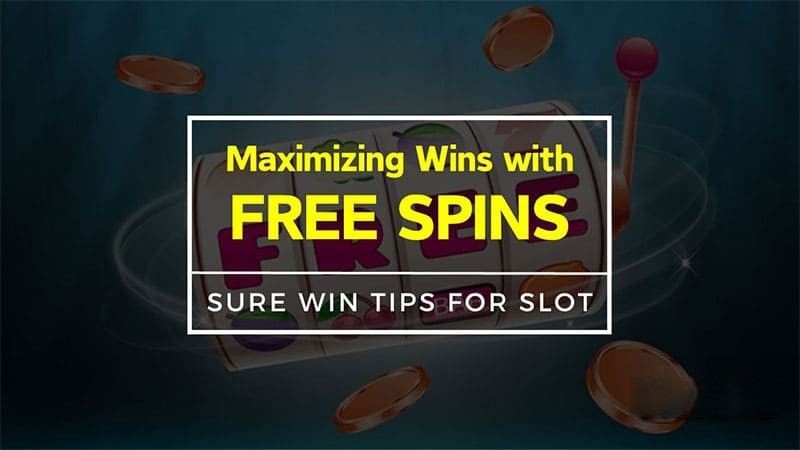 Maximizing Wins with Free Spins: Sure Win Tips for Slot