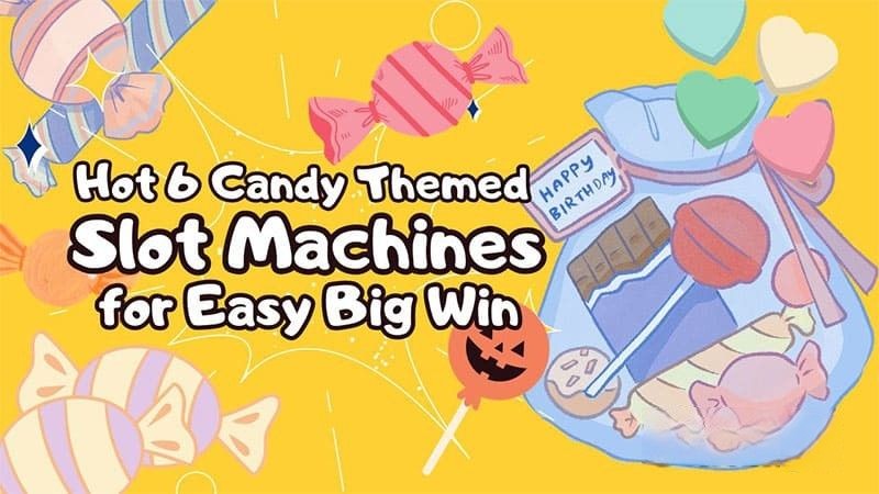 Hot 6 Candy-Themed Slot Machines for Easy Big Win