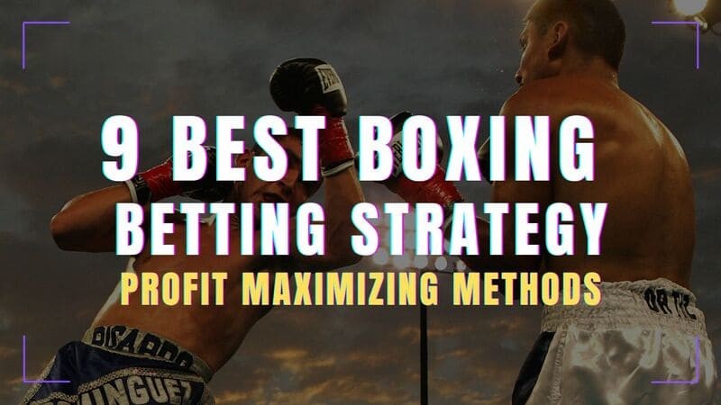 9 Best Boxing Betting Strategy & Profit Maximizing Methods