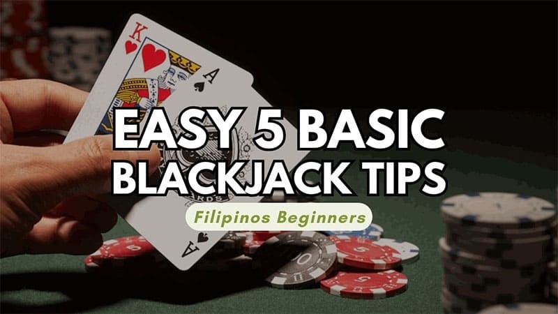 Easy 5 Basic Blackjack Tips for Filipinos Beginners