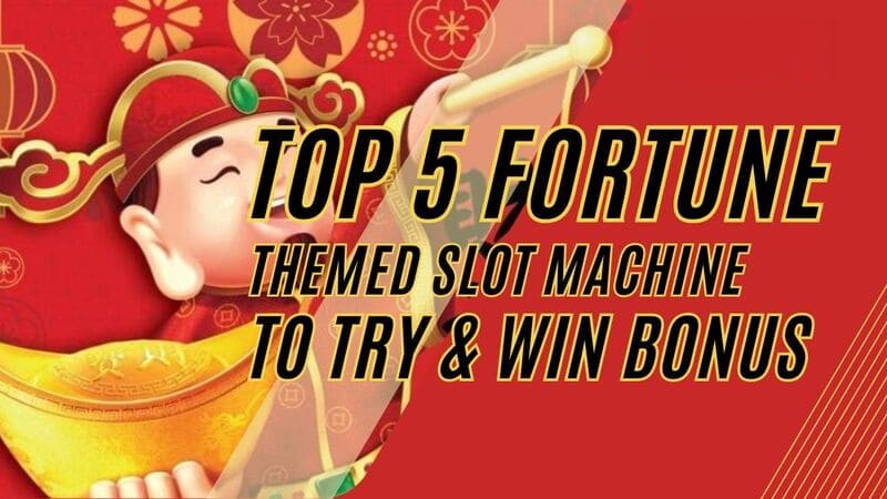 Top 5 Fortune-Themed Slot Machine Games to Try & Win Bonus