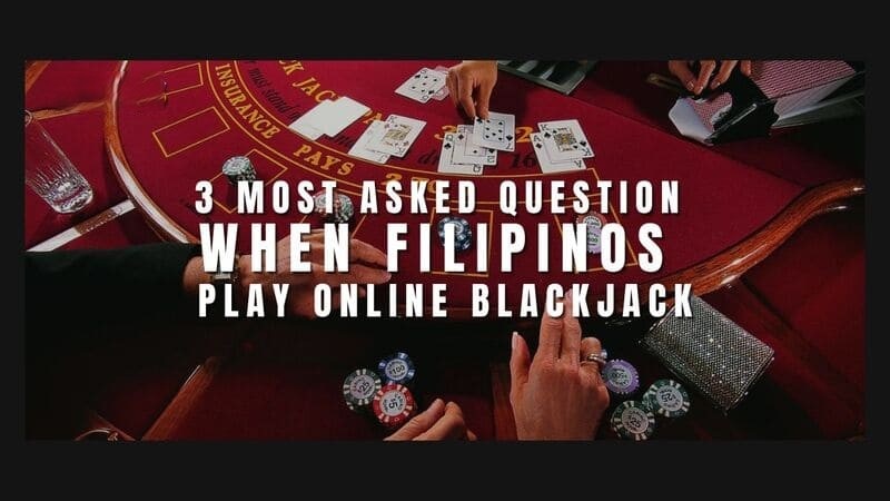 3 Most Asked Question When Filipinos Play Online Blackjack