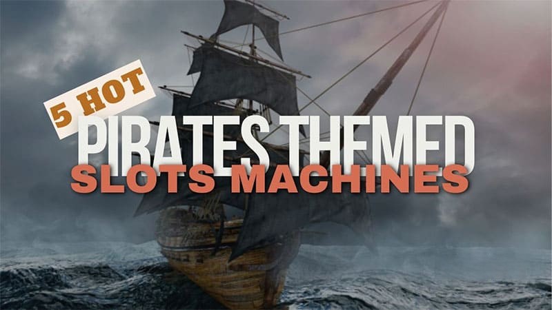 5 Hot Pirates Themed Slots Machines in the Philippines