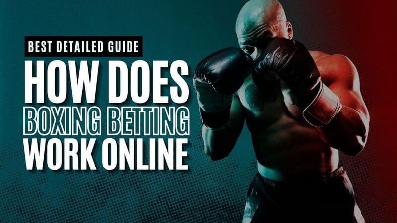 Best Detailed Guide on How Does Boxing Betting Work Online