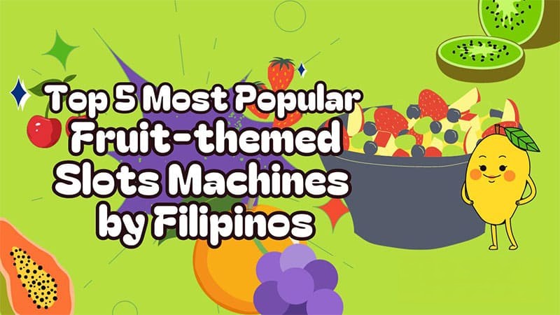 Top 5 Most Popular Fruit-themed Slots Machines by Filipinos