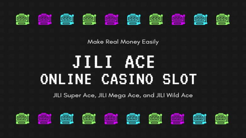 JILI Ace Online Casino Slot to Make Real Money Easily