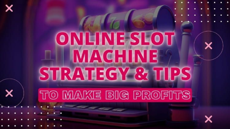 Online Slot Machine Strategy&Tips to Make Big Profits