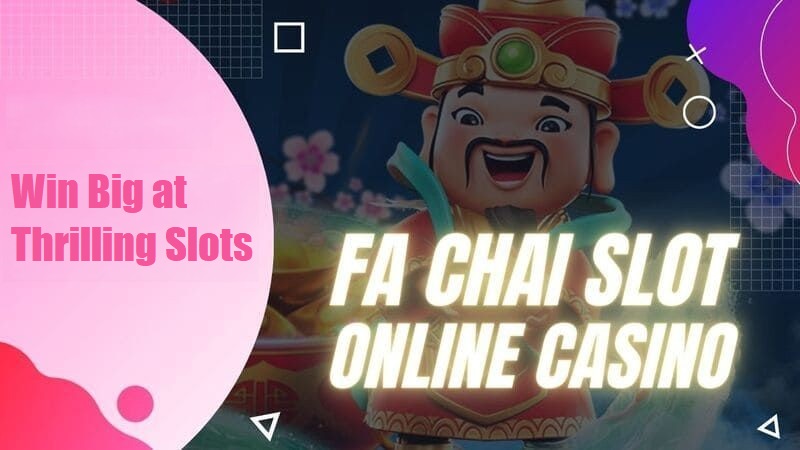 Win Big at Thrilling Slots at FA Chai Online Casino