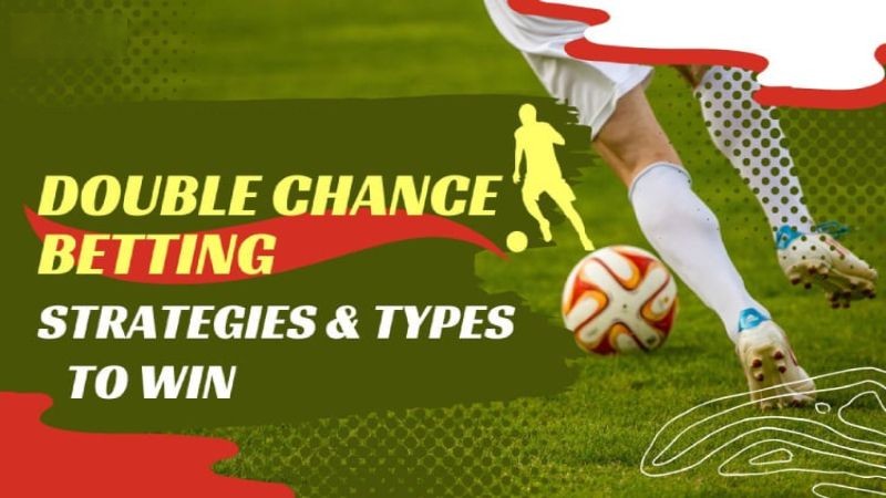 Double Chance Betting Strategies & Types to Win