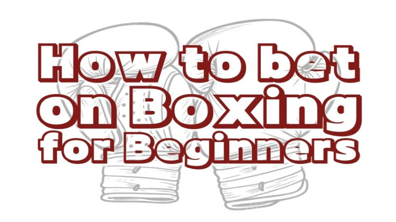 How to bet on Boxing for Beginners: A Detailed Guide