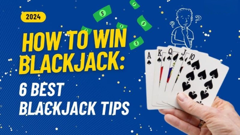 How to Win Blackjack: 6 Best Blackjack Tips