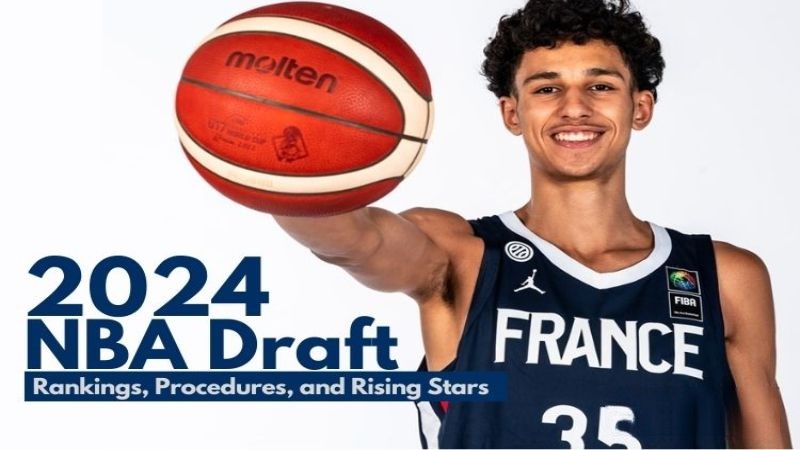 2024 NBA Draft Prediction: Rankings & Rising Stars